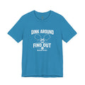 Dink Around and Find Out Core T