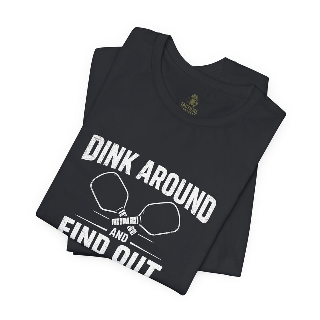 Dink Around and Find Out Core T