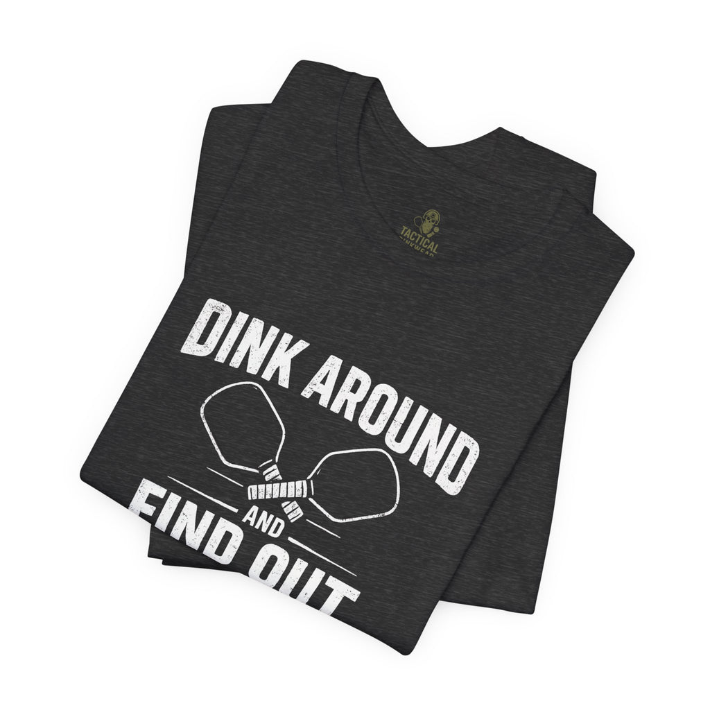 Dink Around and Find Out Core T