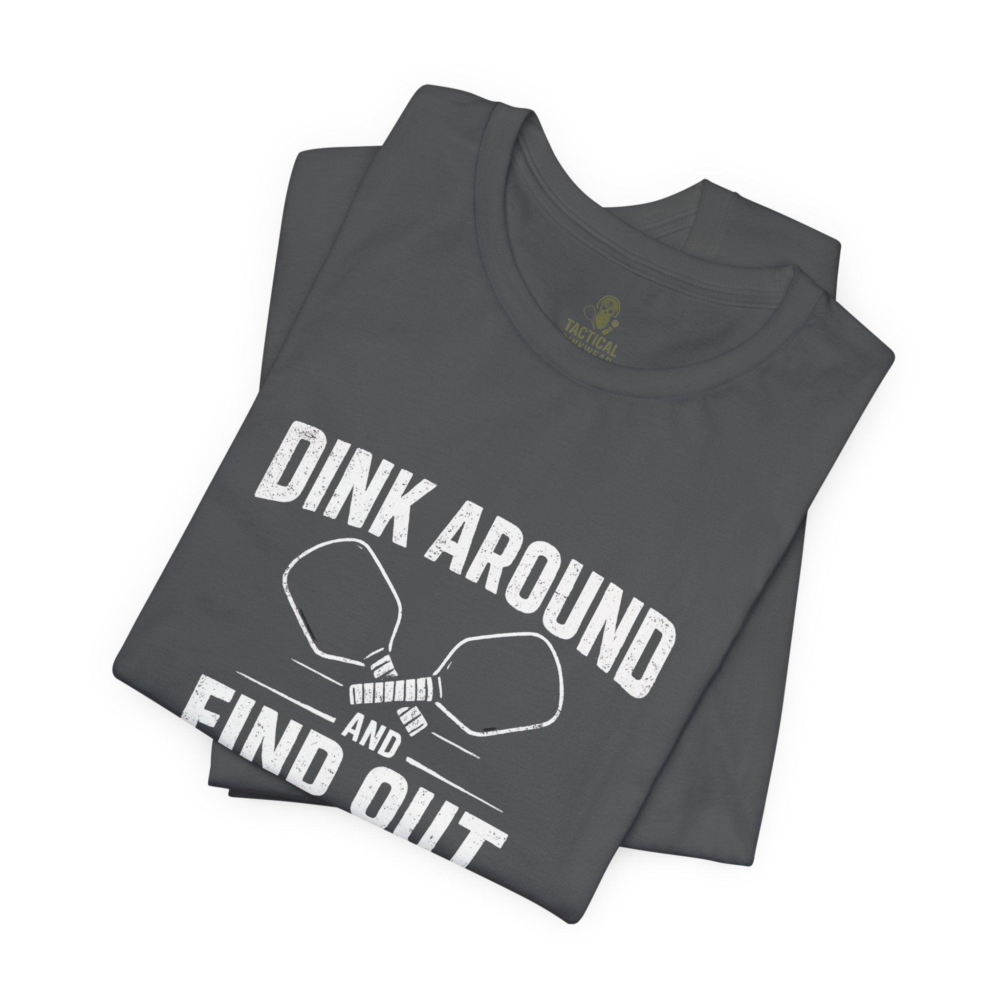 Dink Around and Find Out Core T