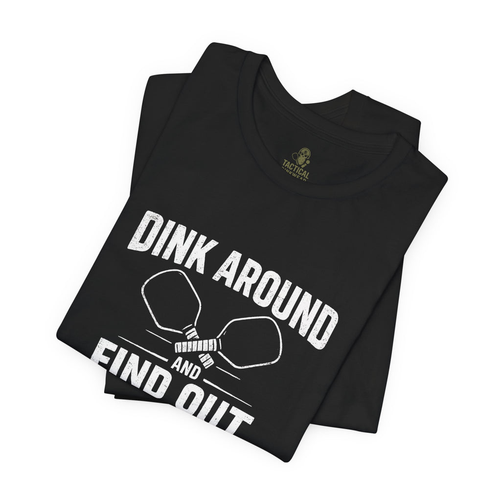 Dink Around and Find Out Core T
